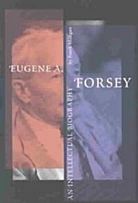 Eugene A. Forsey: An Intellectual Biography (New) (Paperback)