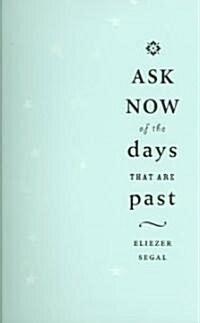 Ask Now Of The Days That Are Past (Paperback)