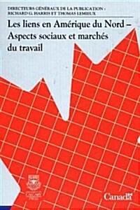 Les Liens En Amerique Du Nord: Aspects Sociaux Et Marches Au Travailvolume 12 (Paperback)