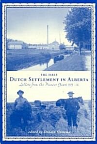 The First Dutch Settlement in Alberta: Letters from the Pioneer Years, 1903-14 (Paperback)