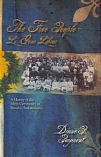 The Free People - Li Gens Libres: A History of the M?is Community of Batoche, Saskatchewan (Paperback)