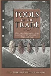 Tools of the Trade: Techniques and Innovative Approaches in Archaeology (Paperback)