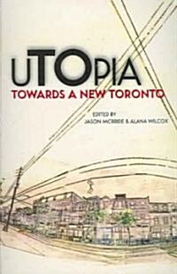 Utopia: Towards a New Toronto (Paperback)