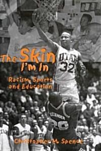 The Skin I`m in: Racism, Sports and Education (Paperback)