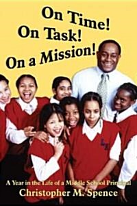 On Time! on Task! on a Mission!: A Year in the Life of a Middle School Principal (Paperback)