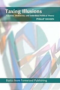 Taxing Illusions: Taxation, Democracy and Embedded Political Theory (Paperback)