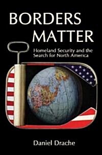 Borders Matter: Homeland Security and the Search for North America (Paperback)