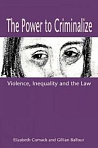 The Power to Criminalize: Violence, Inequality and the Law (Paperback)