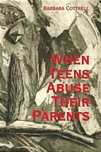When Teens Abuse Their Parents (Paperback)