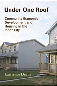 Under One Roof: Community Economic Development and Housing in the Inner City (Paperback)