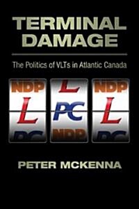 Terminal Damage: The Politics of VLTs in Atlantic Canada (Paperback)
