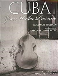 Cuba: Grace Under Pressure (Paperback)