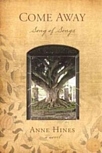 Come Away: Song of Songs--A Novel (Hardcover)