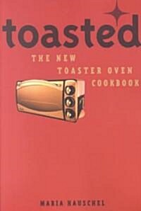 Toasted: The New Toaster Oven Cookbook (Paperback)