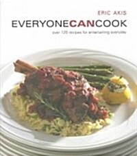 Everyone Can Cook: Over 120 Recipes for Entertaining Everyday (Paperback)