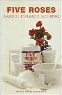 Five Roses: A Guide to Good Cooking (Paperback)