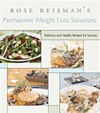 Rose Reismans Secrets for Permanent Weight Loss: With 150 Delicious and Healthy Recipes for Success (Paperback)