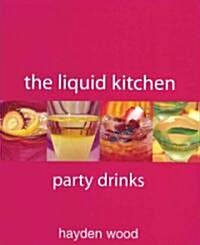 The Liquid Kitchen: Party Drinks (Paperback)