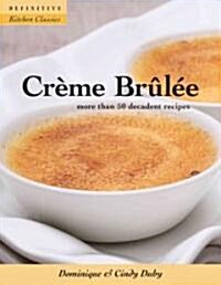 Creme Brulee: More Than 50 Decadent Recipes (Paperback)