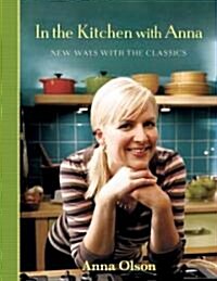 In the Kitchen with Anna: New Ways with the Classics (Paperback)