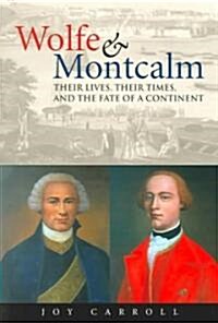 Wolfe & Montcalm: Their Lives, Their Times, and the Fate of a Continent (Paperback)