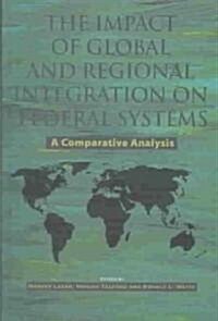 The Impact of Global and Regional Integration on Federal Systems (Hardcover)