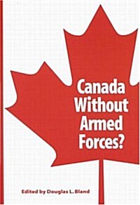 Canada Without Armed Forces?, 85 (Paperback)