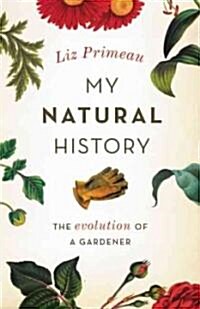 My Natural History: The Evolution of a Gardener (Hardcover)