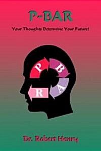 P-B-A-R Revisited: Your Thoughts Determine Your Future (Paperback)