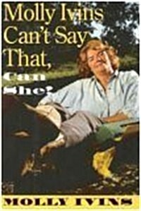 Molly Ivins Cant Say That, Can She? (Hardcover, 1)