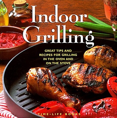 [중고] Indoor Grilling: Great Tips and Recipes for Grilling in the Oven and on the Stove (Hardcover)