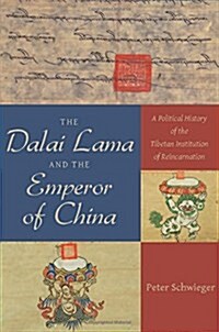 The Dalai Lama and the Emperor of China: A Political History of the Tibetan Institution of Reincarnation (Hardcover)