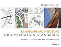 Landscape Architecture Documentation Standards: Principles, Guidelines, and Best Practices (Paperback)