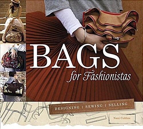 Bags for Fashionistas: Designing, Sewing, Selling (Paperback)