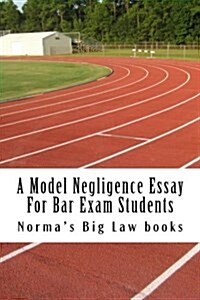 A Model Negligence Essay for Bar Exam Students: A Recommended Law School Book (Paperback)