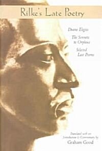 Rilkes Late Poetry: Duino Elegies, the Sonnets to Orpheus and Selected Last Poems (Paperback)