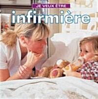 Je Veux Etre Infirmiere = I Want to Be a Nurse (Paperback)