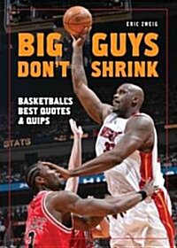 Big Guys Dont Shrink: Basketballs Best Quotes and Quips (Paperback)