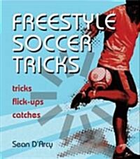 Freestyle Soccer Tricks: Tricks, Flick-Ups, Catches (Paperback)