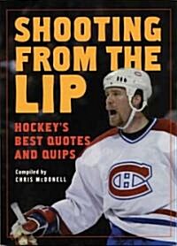 Shooting from the Lip: Hockeys Best Quotes and Quips (Paperback)