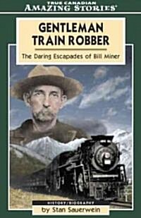Gentleman Train Robber: The Daring Escapades of Bill Miner (Paperback)