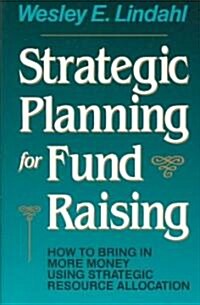 Strategic Planning for Fund Raising: How to Bring in More Money Using Strategic Resource Allocation (Hardcover)