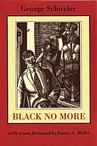 Black No More: Being an Account of the Strange and Wonderful Working of Science in the Land of the Free, A.D. 1933-1940 (Paperback)