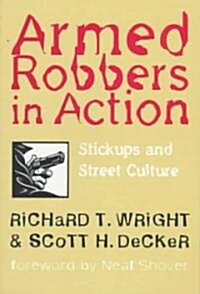 Armed Robbers in Action: Stickups and Street Culture (Paperback)