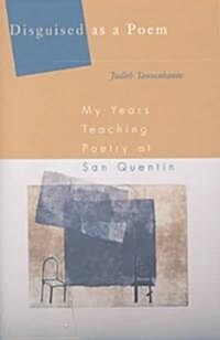 Disguised as a Poem: My Years Teaching Poetry at San Quentin (Paperback)