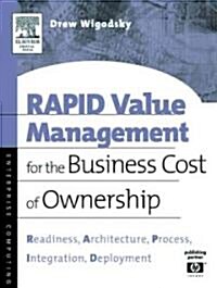 RAPID Value Management for the Business Cost of Ownership : Readiness, Architecture, Process, Integration, Deployment (Paperback)