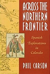 Across the Northern Frontier: Spanish Explorations in Colorado (Hardcover)