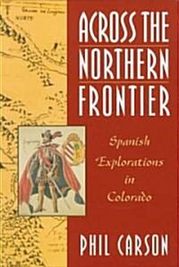 Across the Northern Frontier: Spanish Explorations in Colorado (Paperback)