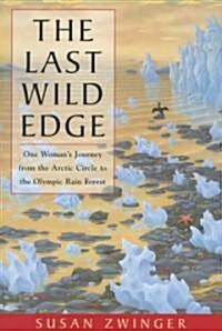 The Last Wild Edge: One Womans Journey from the Arctic Circle to the Olympic Rain Forest (Paperback)