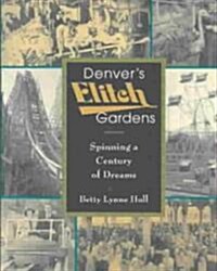 Denvers Elitch Gardens: Spinning a Century of Dreams (Paperback)